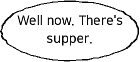 Well now. There's supper.
