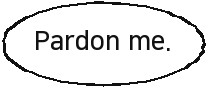 Pardon me.