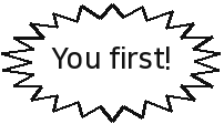 You first!