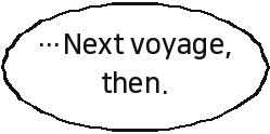 …Next voyage, then.