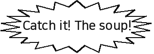 Catch it! The soup!