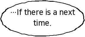 …If there is a next time.